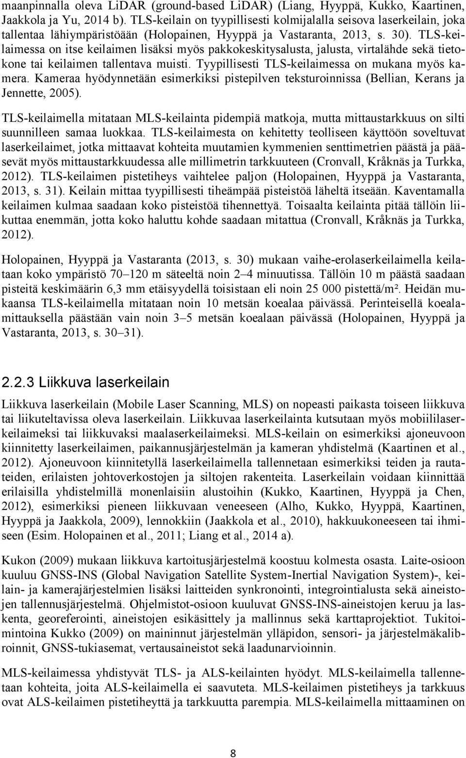 TLS-keilaimessa on itse keilaimen lisäksi myös pakkokeskitysalusta, jalusta, virtalähde sekä tietokone tai keilaimen tallentava muisti. Tyypillisesti TLS-keilaimessa on mukana myös kamera.