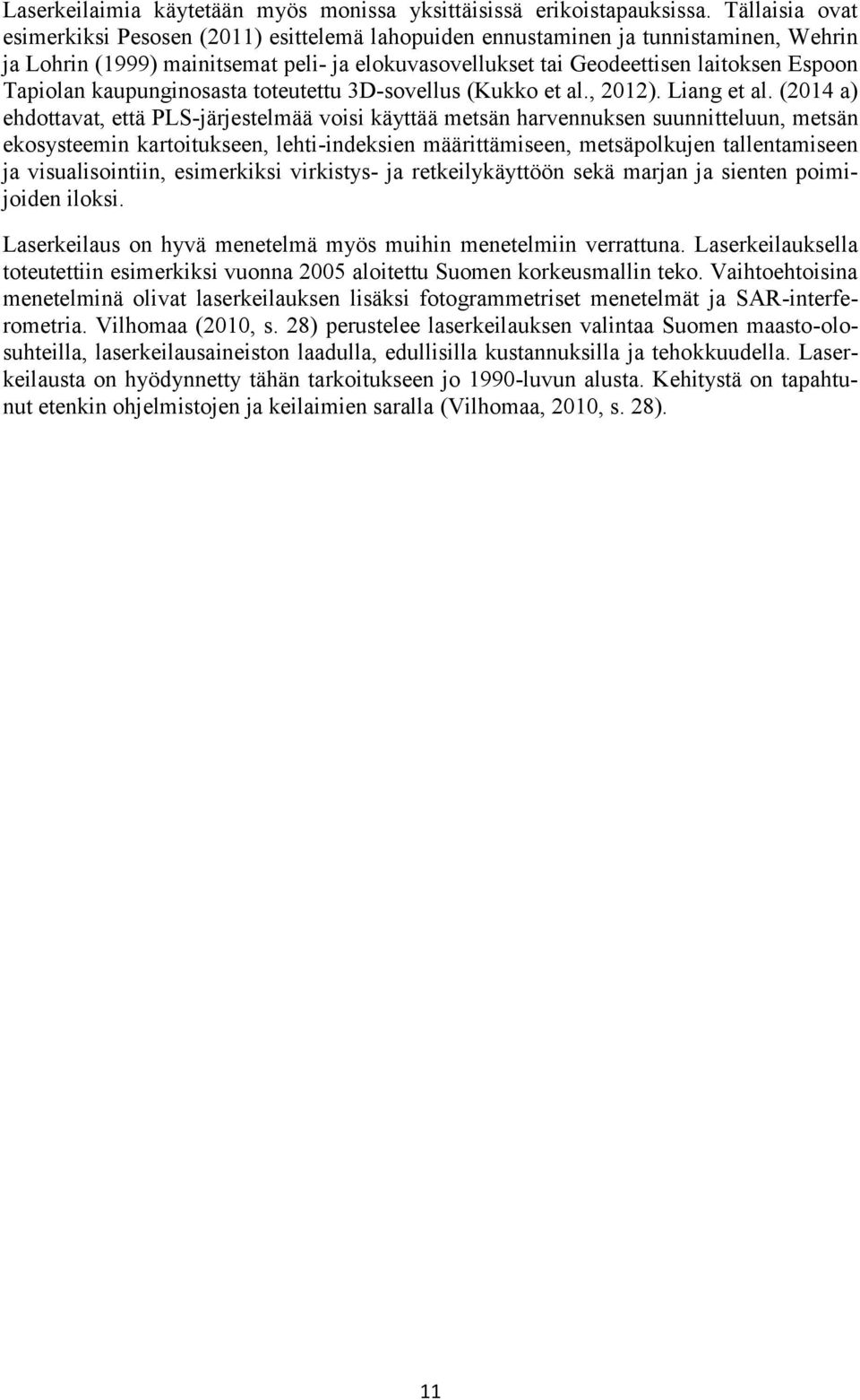 Tapiolan kaupunginosasta toteutettu 3D-sovellus (Kukko et al., 2012). Liang et al.