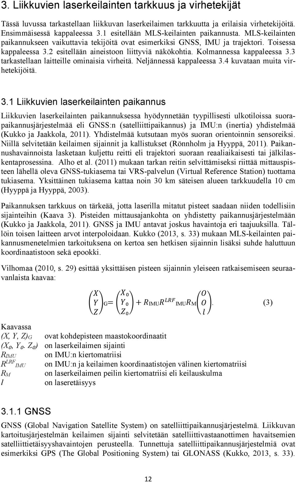 2 esitellään aineistoon liittyviä näkökohtia. Kolmannessa kappaleessa 3.