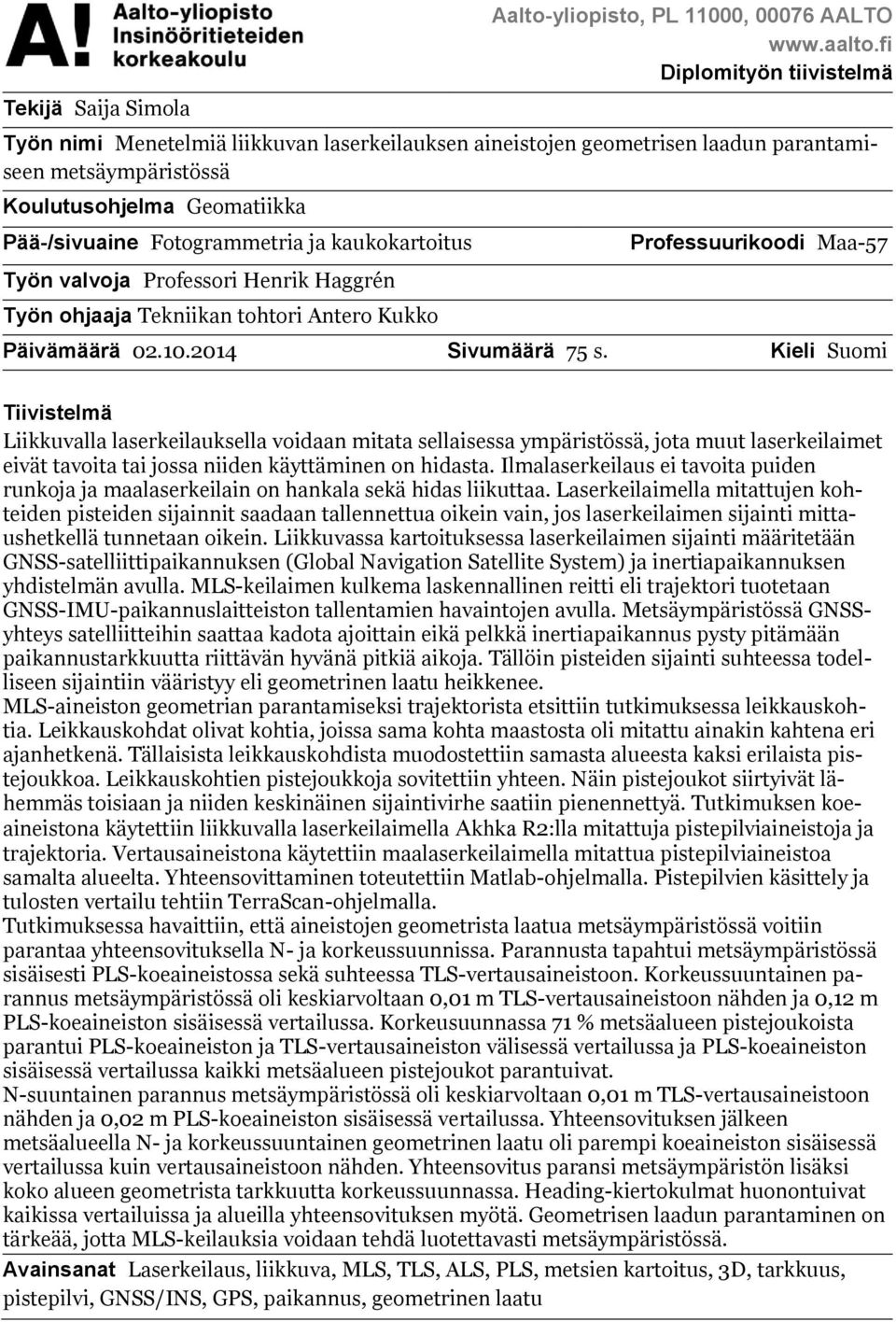 kaukokartoitus Työn valvoja Professori Henrik Haggrén Työn ohjaaja Tekniikan tohtori Antero Kukko Professuurikoodi Maa-57 Päivämäärä 02.10.2014 Sivumäärä 75 s.