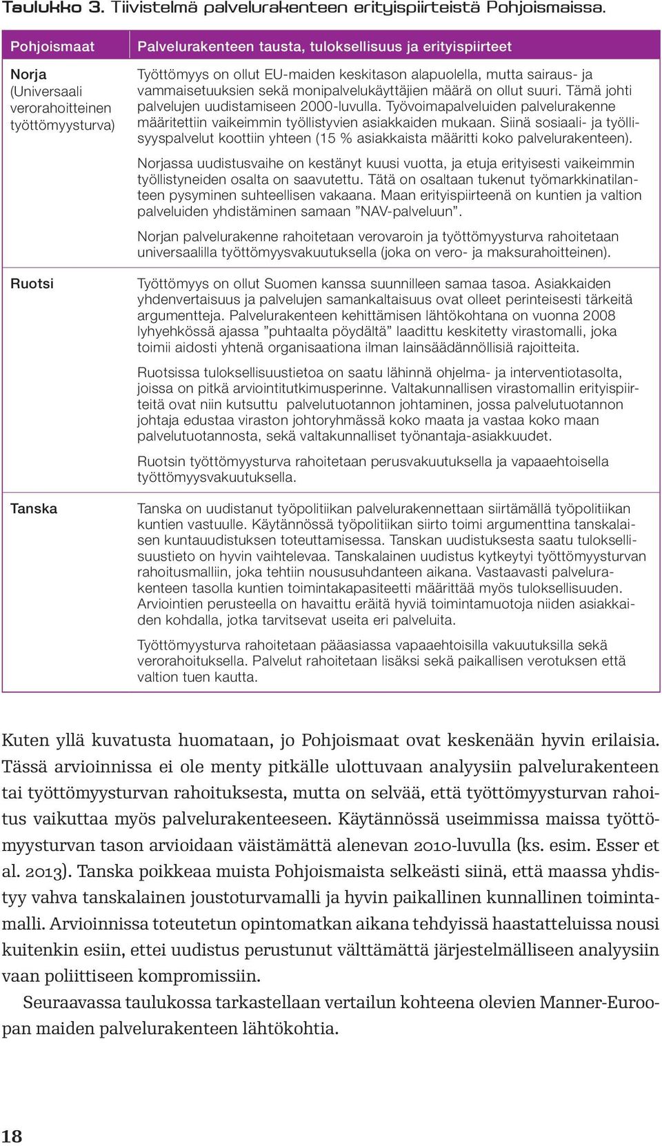 sairaus- ja vammaisetuuksien sekä monipalvelukäyttäjien määrä on ollut suuri. Tämä johti palvelujen uudistamiseen 2000-luvulla.