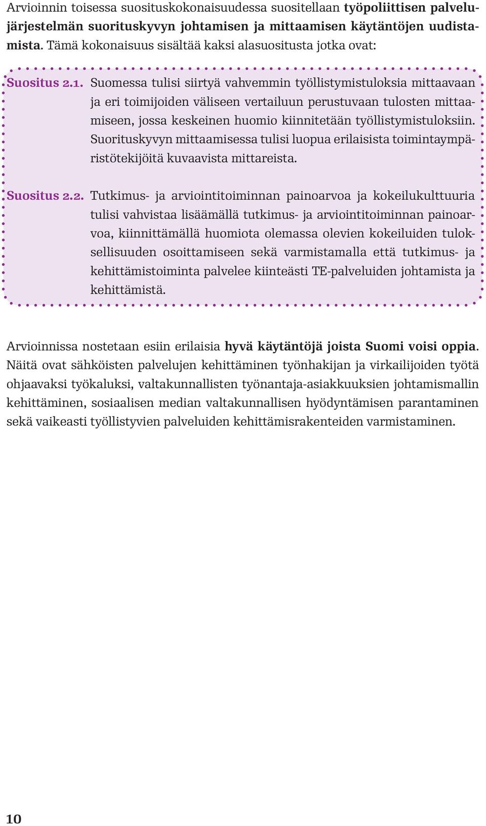 Suomessa tulisi siirtyä vahvemmin työllistymistuloksia mittaavaan ja eri toimijoiden väliseen vertailuun perustuvaan tulosten mittaamiseen, jossa keskeinen huomio kiinnitetään työllistymistuloksiin.