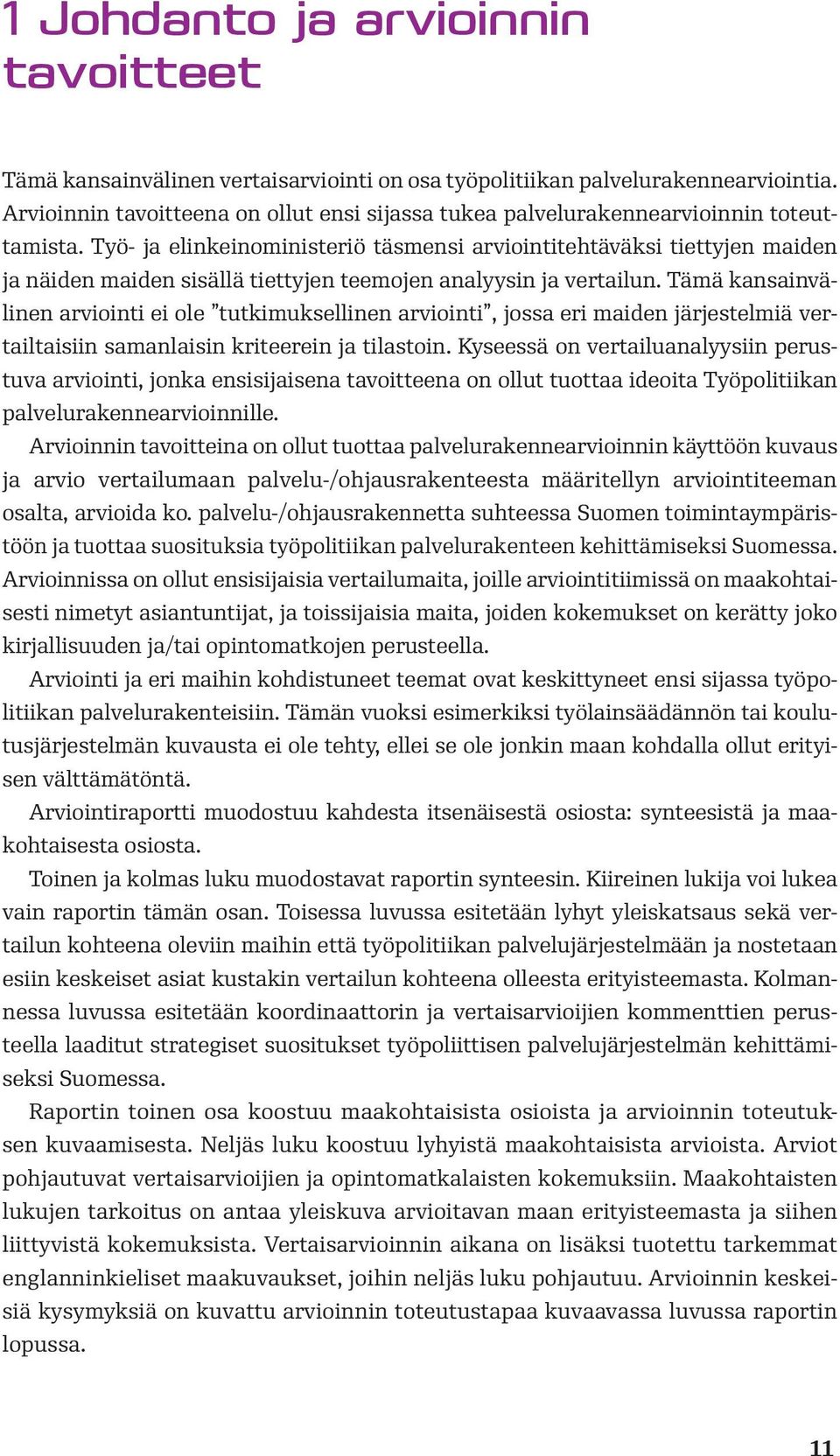 Työ- ja elinkeinoministeriö täsmensi arviointitehtäväksi tiettyjen maiden ja näiden maiden sisällä tiettyjen teemojen analyysin ja vertailun.