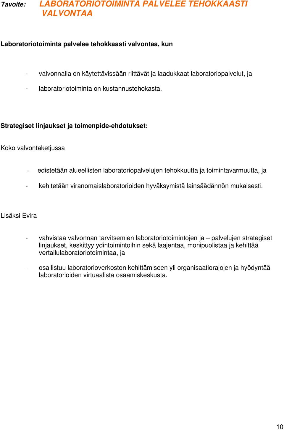 Strategiset linjaukset ja toimenpide-ehdotukset: Koko valvontaketjussa - edistetään alueellisten laboratoriopalvelujen tehokkuutta ja toimintavarmuutta, ja - kehitetään viranomaislaboratorioiden