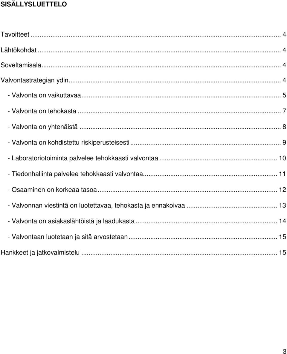 .. 9 - Laboratoriotoiminta palvelee tehokkaasti valvontaa... 10 - Tiedonhallinta palvelee tehokkaasti valvontaa... 11 - Osaaminen on korkeaa tasoa.