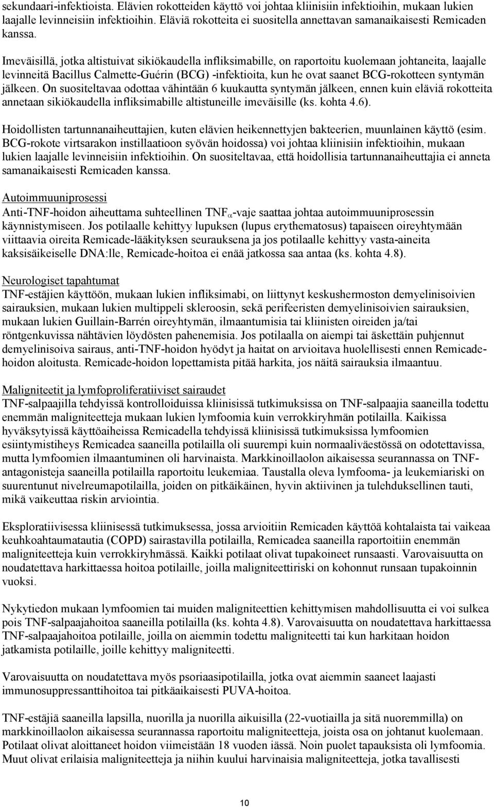 Imeväisillä, jotka altistuivat sikiökaudella infliksimabille, on raportoitu kuolemaan johtaneita, laajalle levinneitä Bacillus Calmette-Guérin (BCG) -infektioita, kun he ovat saanet BCG-rokotteen