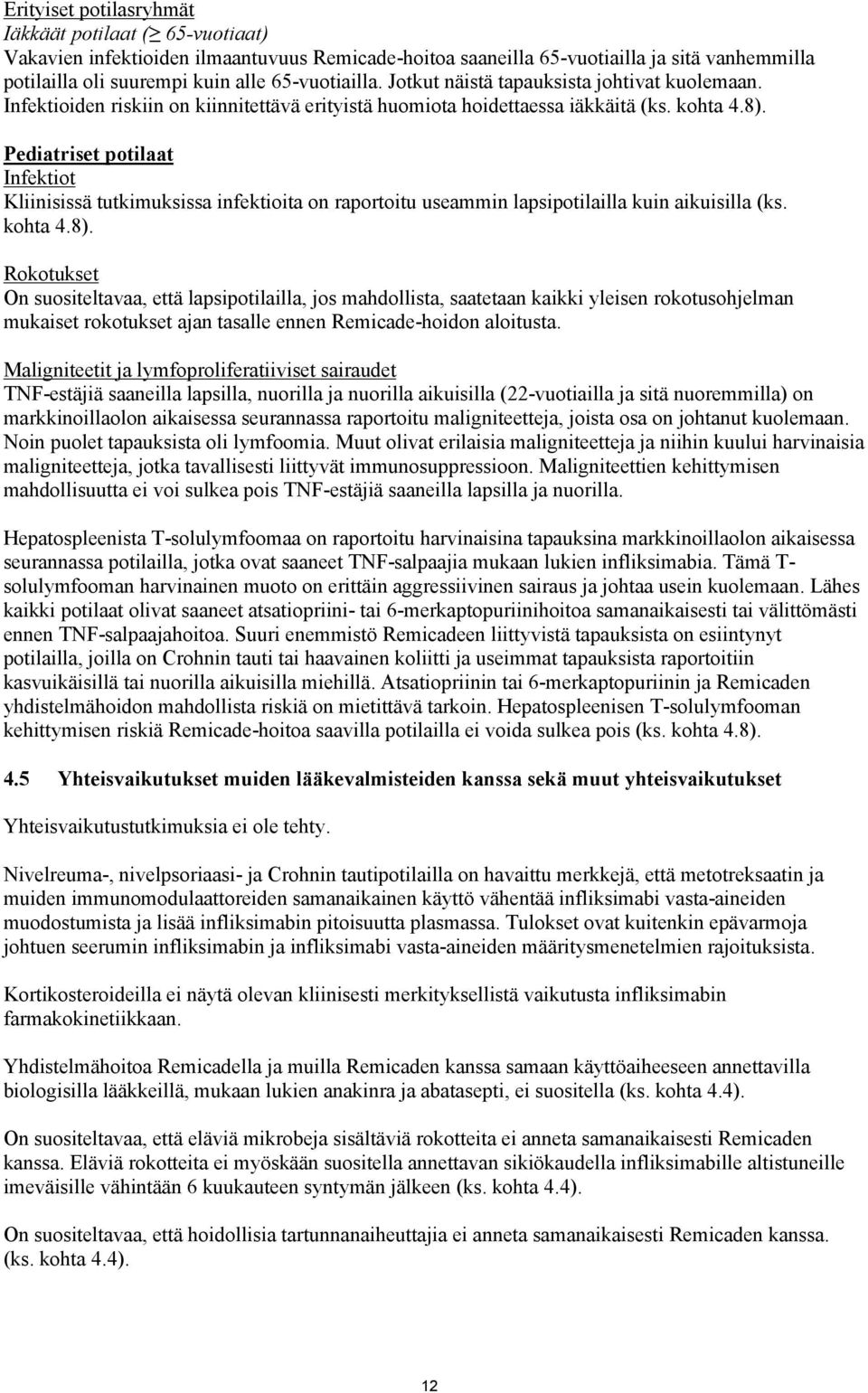 Pediatriset potilaat Infektiot Kliinisissä tutkimuksissa infektioita on raportoitu useammin lapsipotilailla kuin aikuisilla (ks. kohta 4.8).