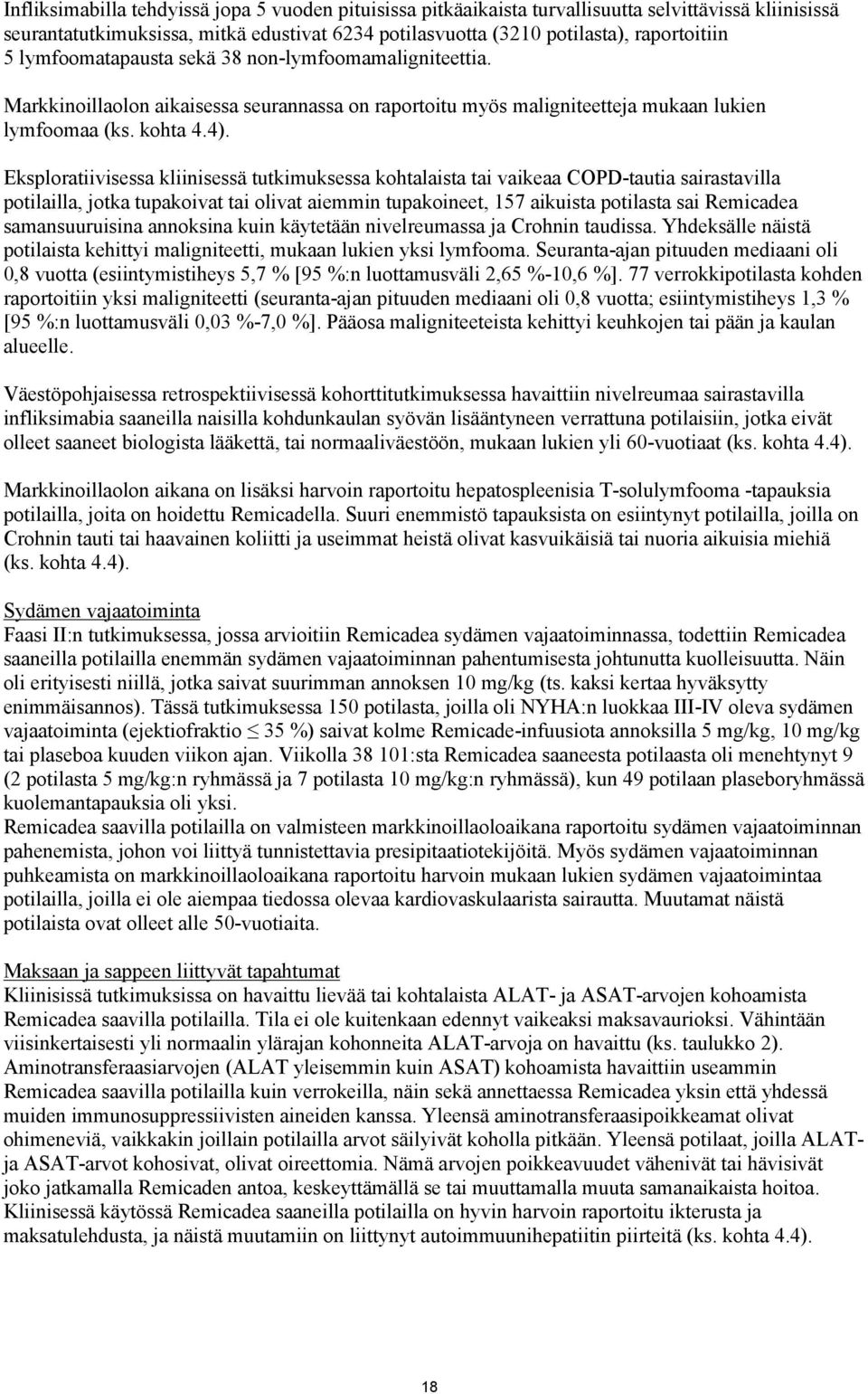 Eksploratiivisessa kliinisessä tutkimuksessa kohtalaista tai vaikeaa COPD-tautia sairastavilla potilailla, jotka tupakoivat tai olivat aiemmin tupakoineet, 157 aikuista potilasta sai Remicadea