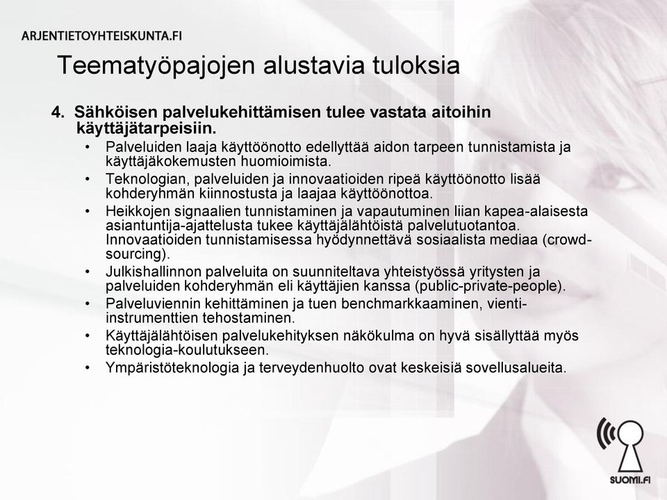 Heikkojen signaalien tunnistaminen ja vapautuminen liian kapea-alaisesta asiantuntija-ajattelusta tukee käyttäjälähtöistä palvelutuotantoa.