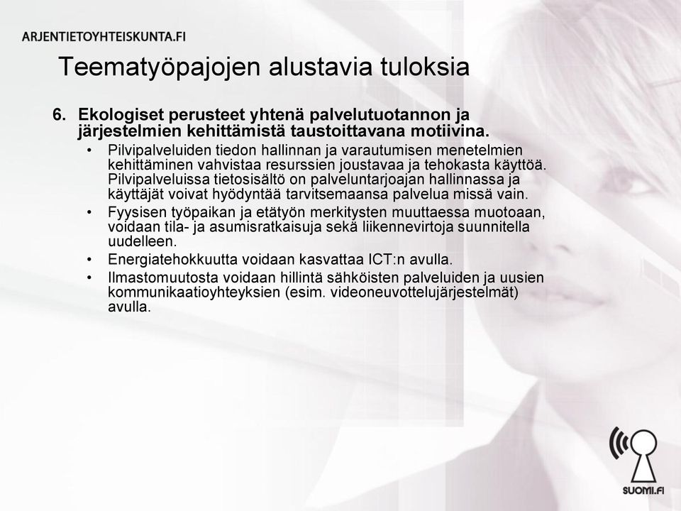 Pilvipalveluissa tietosisältö on palveluntarjoajan hallinnassa ja käyttäjät voivat hyödyntää tarvitsemaansa palvelua missä vain.