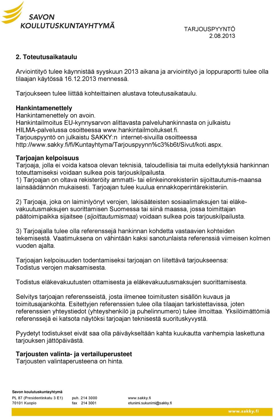 Hankintailmoitus EU-kynnysarvon alittavasta palveluhankinnasta on julkaistu HILMA-palvelussa osoitteessa www.hankintailmoitukset.fi.
