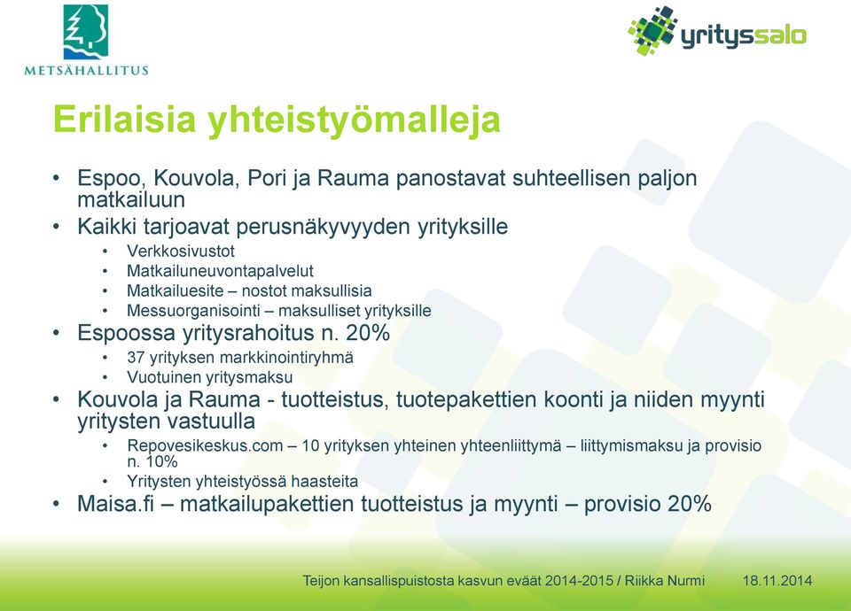 20% 37 yrityksen markkinointiryhmä Vuotuinen yritysmaksu Kouvola ja Rauma - tuotteistus, tuotepakettien koonti ja niiden myynti yritysten vastuulla