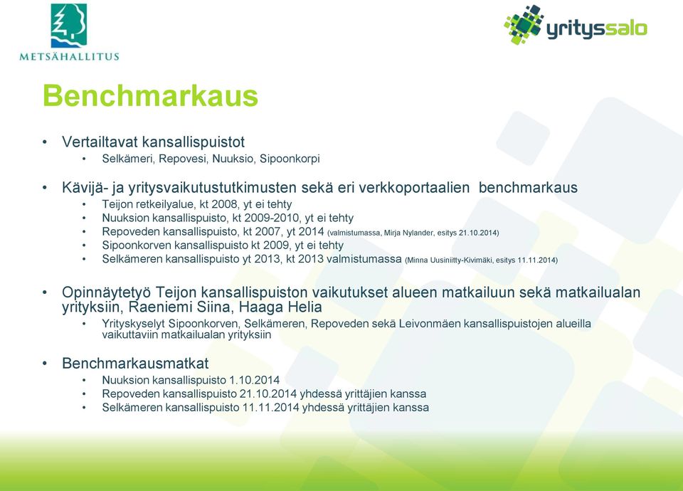 11.2014) Opinnäytetyö Teijon kansallispuiston vaikutukset alueen matkailuun sekä matkailualan yrityksiin, Raeniemi Siina, Haaga Helia Yrityskyselyt Sipoonkorven, Selkämeren, Repoveden sekä Leivonmäen