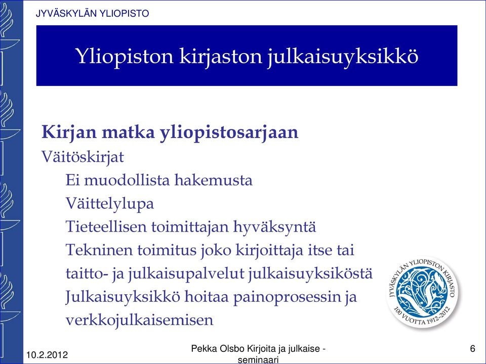 toimitus joko kirjoittaja itse tai taitto- ja julkaisupalvelut julkaisuyksiköstä