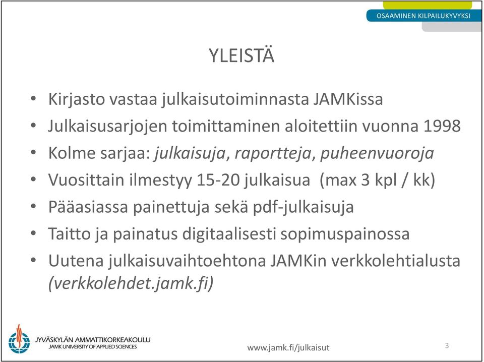 (max 3 kpl / kk) Pääasiassa painettuja sekä pdf-julkaisuja Taitto ja painatus digitaalisesti