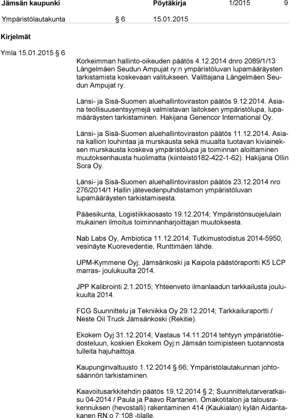 Länsi- ja Sisä-Suomen aluehallintoviraston päätös 9.12.2014. Asiana teollisuusentsyymejä valmistavan laitoksen ympäristölupa, lu pamää räys ten tarkistaminen. Hakijana Genencor International Oy.