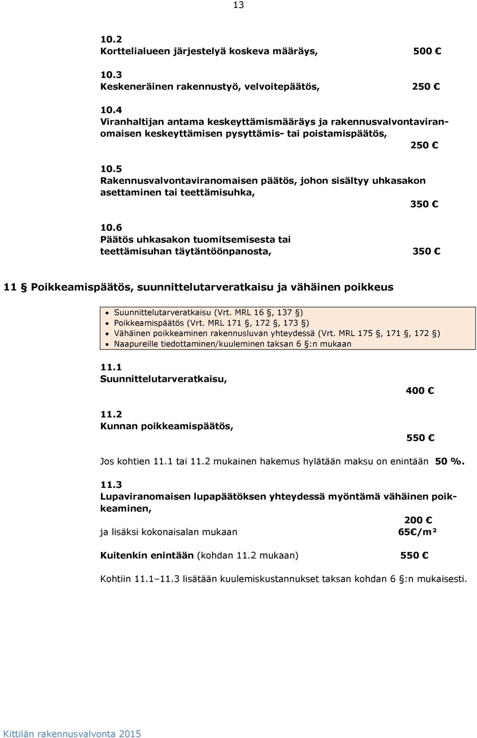 5 Rakennusvalvontaviranomaisen päätös, johon sisältyy uhkasakon asettaminen tai teettämisuhka, 350 10.