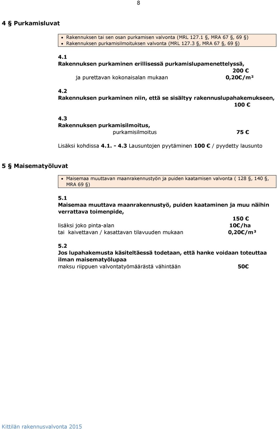 3 Rakennuksen purkamisilmoitus, purkamisilmoitus 75 Lisäksi kohdissa 4.1. - 4.