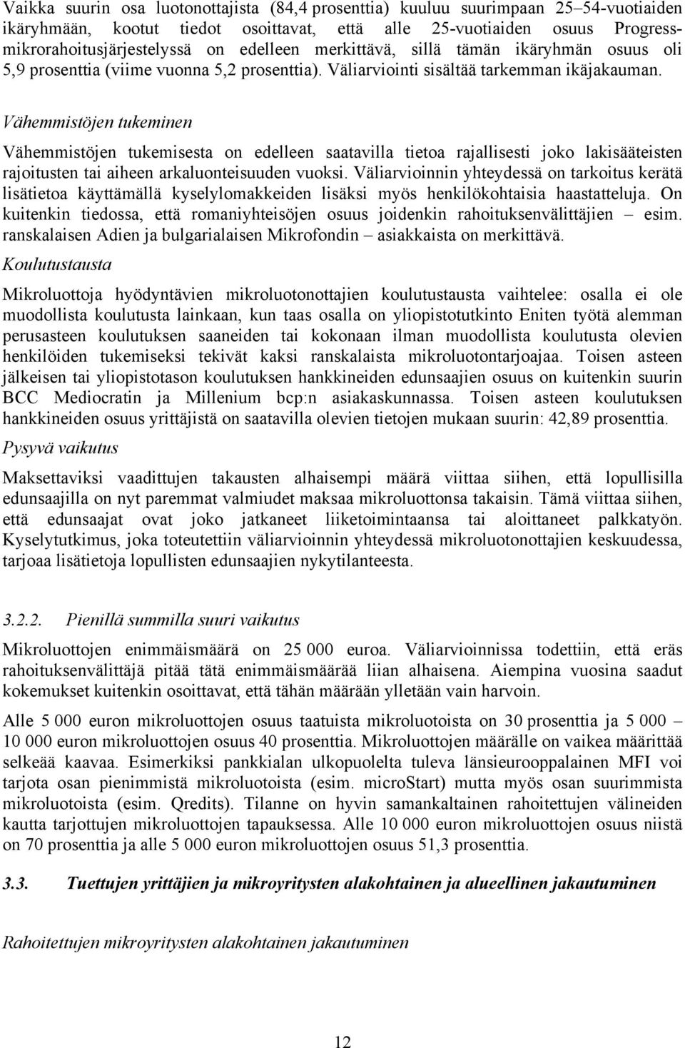 Vähemmistöjen tukeminen Vähemmistöjen tukemisesta on edelleen saatavilla tietoa rajallisesti joko lakisääteisten rajoitusten tai aiheen arkaluonteisuuden vuoksi.