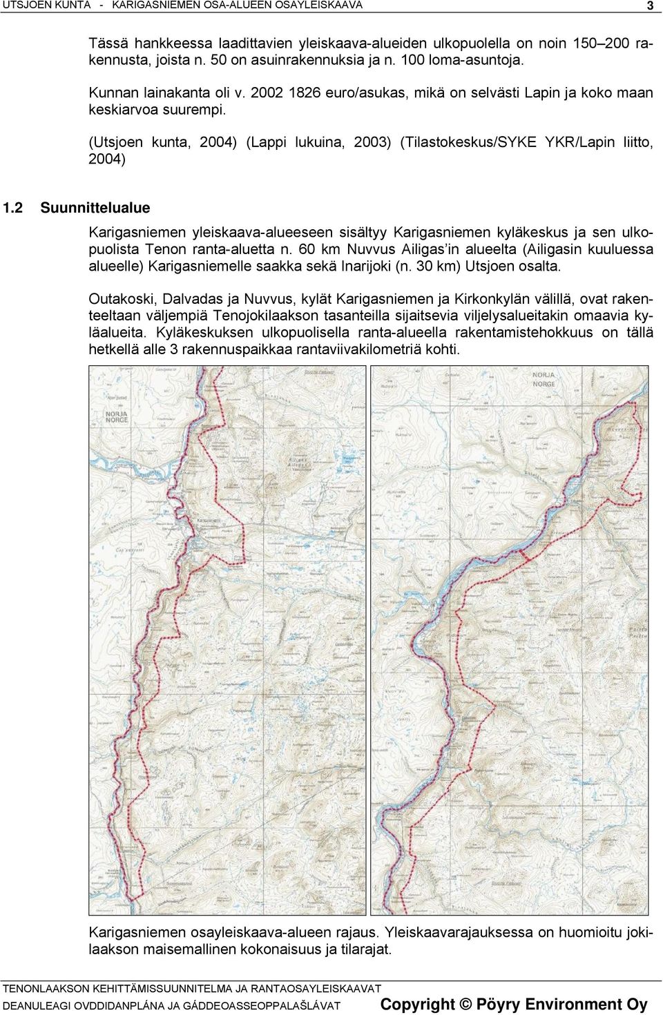 (Utsjoen kunta, 2004) (Lappi lukuina, 2003) (Tilastokeskus/SYKE YKR/Lapin liitto, 2004) 1.