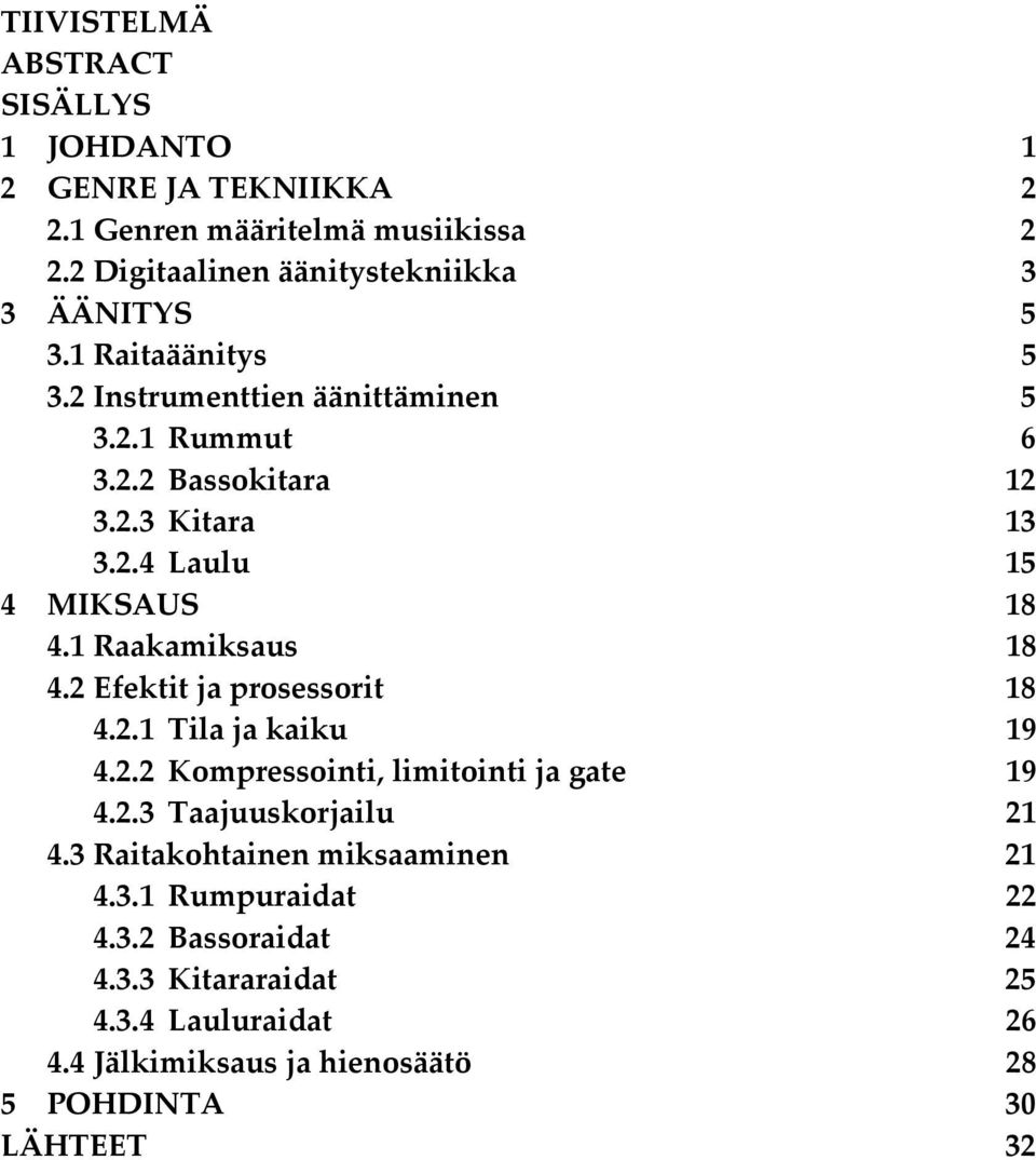 2.4 Laulu 15 4 MIKSAUS 18 4.1 Raakamiksaus 18 4.2 Efektit ja prosessorit 18 4.2.1 Tila ja kaiku 19 4.2.2 Kompressointi, limitointi ja gate 19 4.2.3 Taajuuskorjailu 21 4.