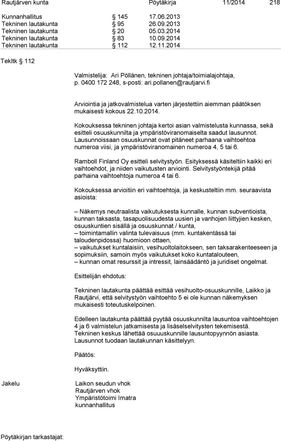 Lausunnoissaan osuuskunnat ovat pitäneet parhaana vaihtoehtoa numeroa viisi, ja ympäristöviranomainen numeroa 4, 5 tai 6. Ramboll Finland Oy esitteli selvitystyön.