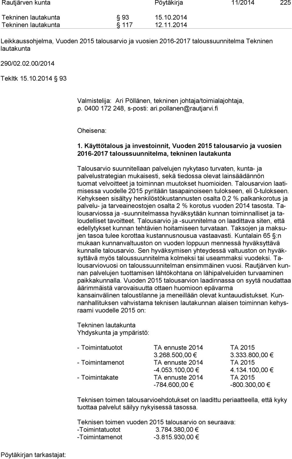 Käyttötalous ja investoinnit, Vuoden 2015 talousarvio ja vuosien 2016-2017 ta lous suun ni tel ma, tekninen lautakunta Talousarvio suunnitellaan palvelujen nykytaso turvaten, kunta- ja