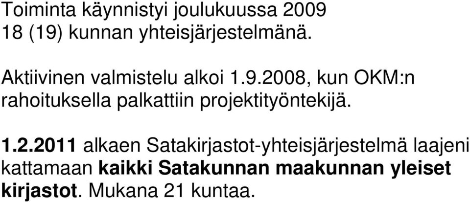 2008, kun OKM:n rahoituksella palkattiin projektityöntekijä. 1.2.2011