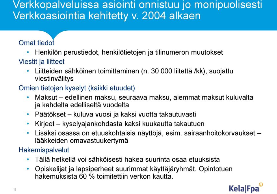 30 000 liitettä /kk), suojattu viestinvälitys Omien tietojen kyselyt (kaikki etuudet) Maksut edellinen maksu, seuraava maksu, aiemmat maksut kuluvalta ja kahdelta edelliseltä vuodelta Päätökset