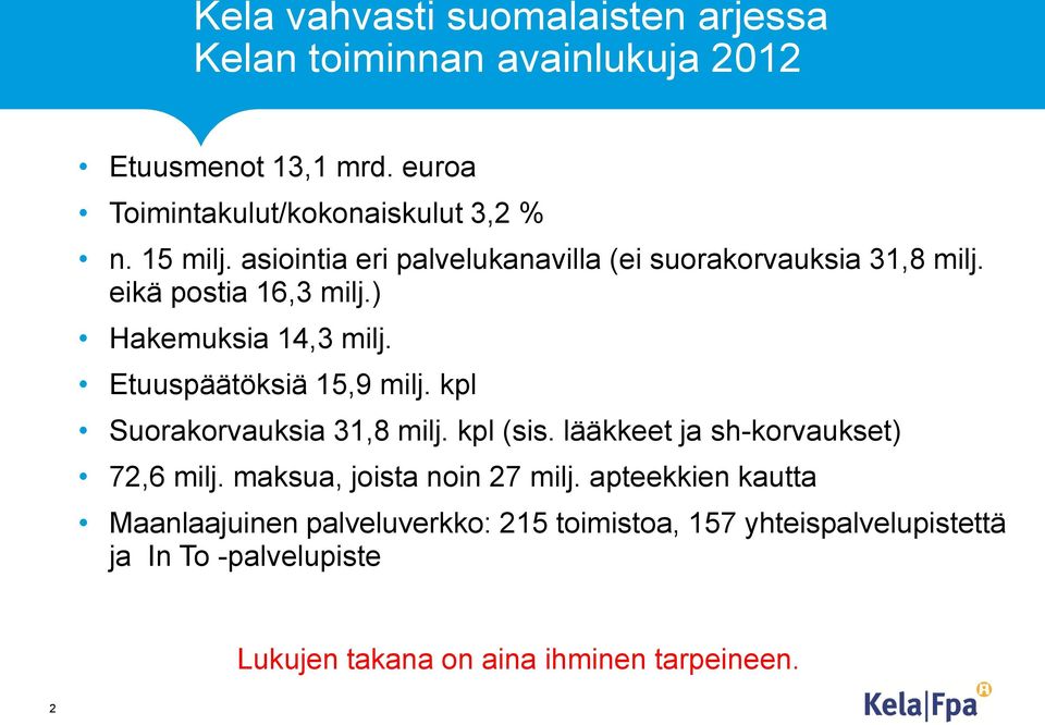 Etuuspäätöksiä 15,9 milj. kpl Suorakorvauksia 31,8 milj. kpl (sis. lääkkeet ja sh-korvaukset) 72,6 milj. maksua, joista noin 27 milj.