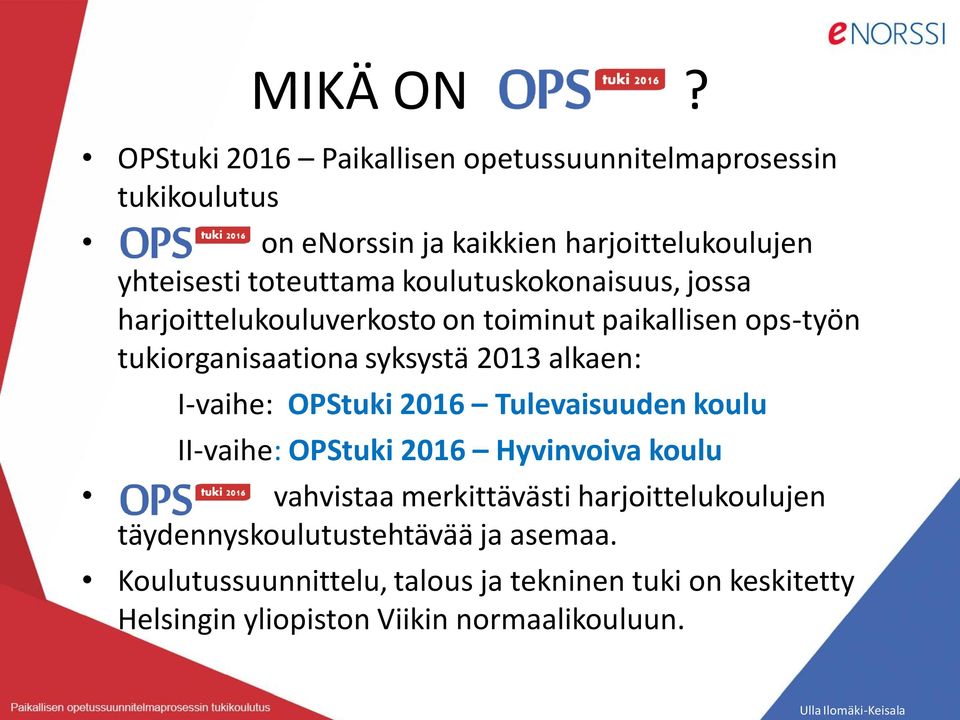 koulutuskokonaisuus, jossa harjoittelukouluverkosto on toiminut paikallisen ops-työn tukiorganisaationa syksystä 2013 alkaen: