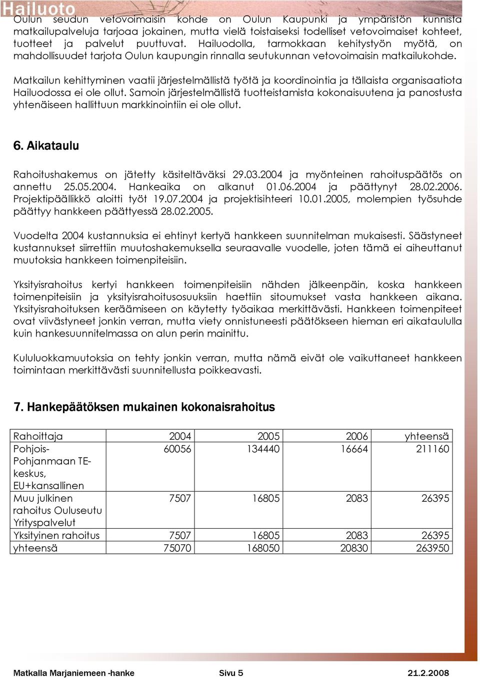 Matkailun kehittyminen vaatii järjestelmällistä työtä ja koordinointia ja tällaista organisaatiota Hailuodossa ei ole ollut.