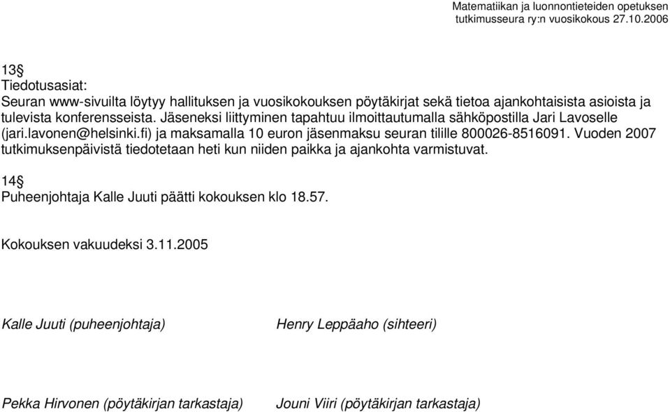 fi) ja maksamalla 10 euron jäsenmaksu seuran tilille 800026-8516091.
