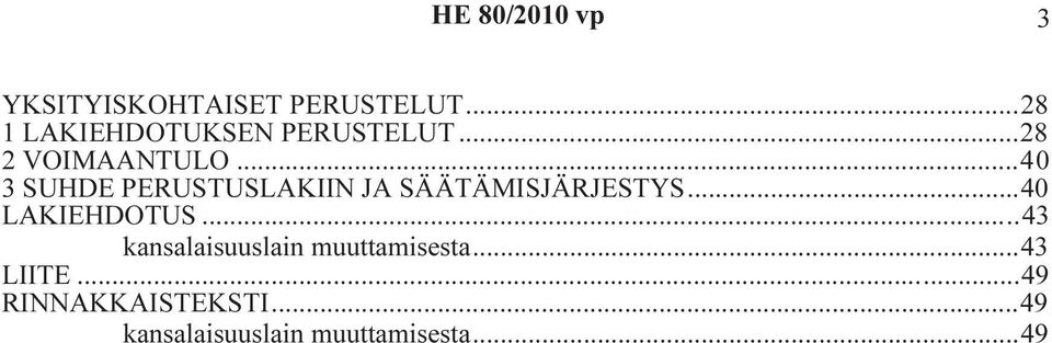 ..40 3 SUHDE PERUSTUSLAKIIN JA SÄÄTÄMISJÄRJESTYS...40 LAKIEHDOTUS.