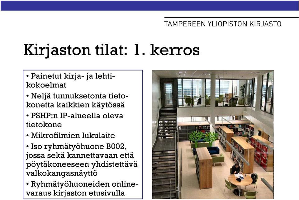 käytössä PSHP:n IP-alueella oleva tietokone Mikrofilmien lukulaite Iso ryhmätyöhuone