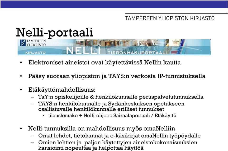 osallistuvalle henkilökunnalle erilliset tunnukset tilauslomake + Nelli-ohjeet: Sairaalaportaali / Etäkäyttö Nelli-tunnuksilla on mahdollisuus myös