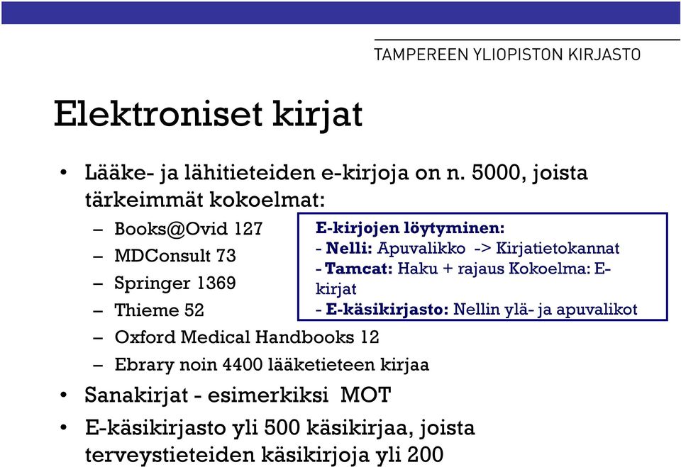 Ebrary noin 4400 lääketieteen kirjaa E-kirjojen löytyminen: - Nelli: Apuvalikko -> Kirjatietokannat - Tamcat: Haku +