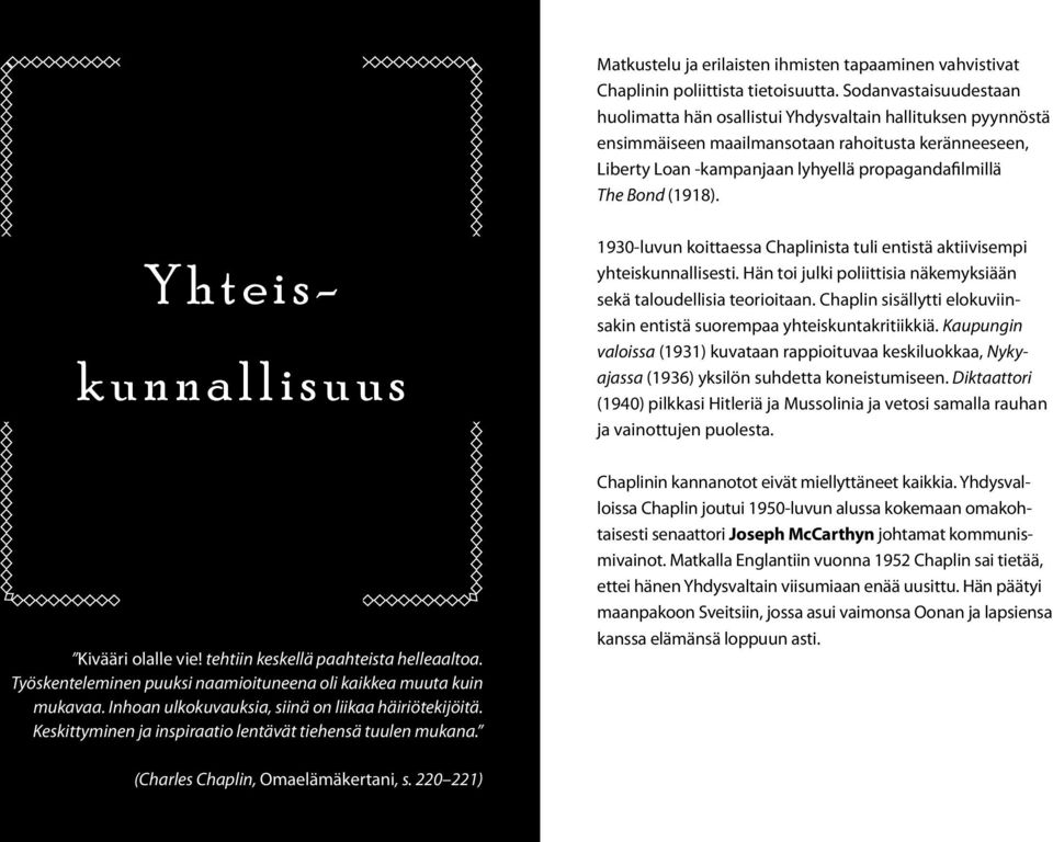 (1918). Y h t e i s - k ukn na an lt la ias u- u s o t t a v u u s Kivääri olalle vie! tehtiin keskellä paahteista helleaaltoa. Työskenteleminen puuksi naamioituneena oli kaikkea muuta kuin mukavaa.