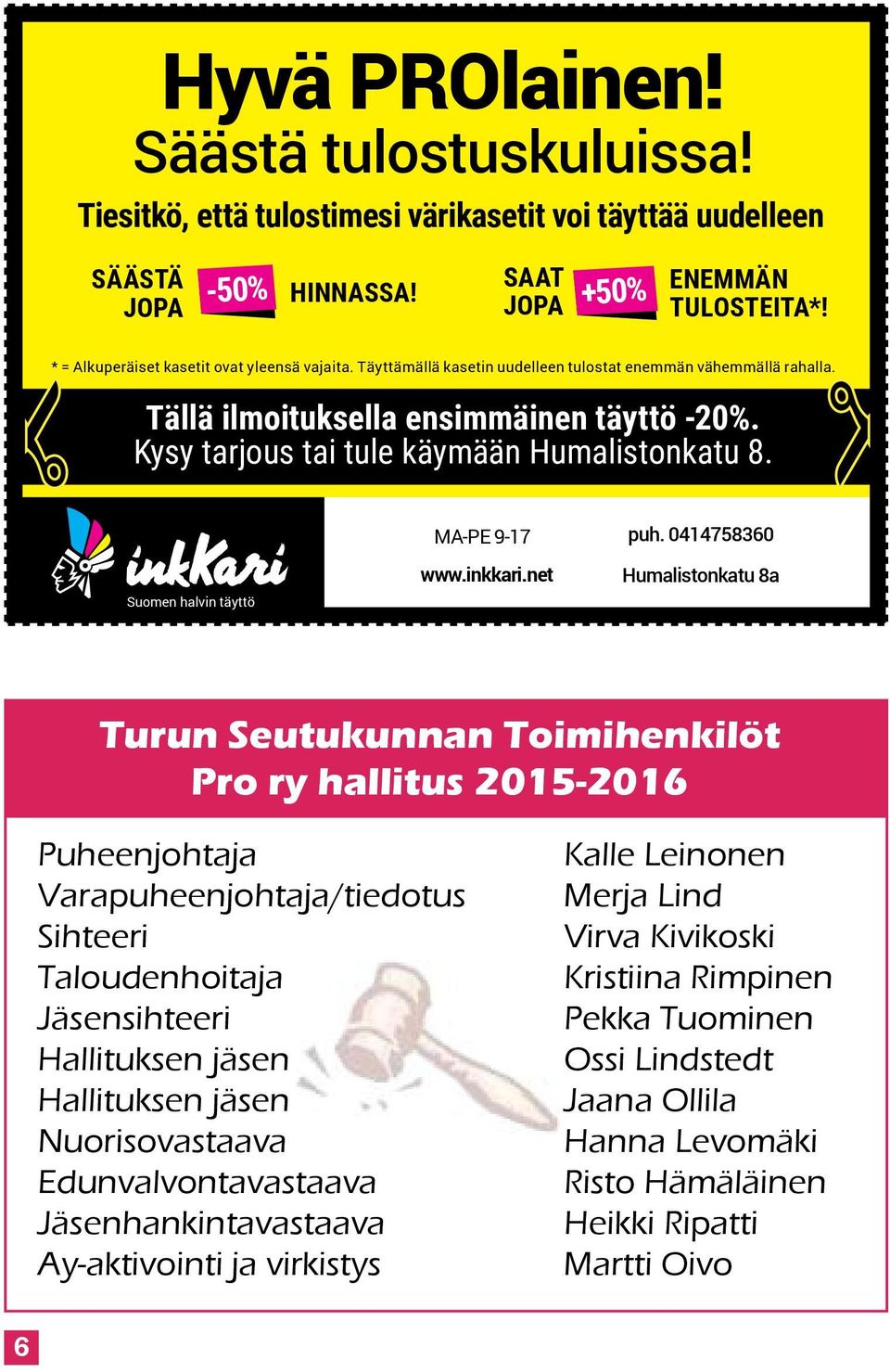 Kysy tarjous tai tule käymään Humalistonkatu 8. Suomen halvin täyttö MA-PE 9-17 www.inkkari.net puh.