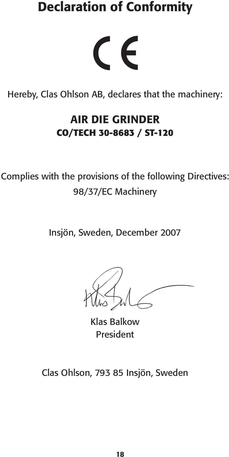 provisions of the following Directives: 98/37/EC Machinery Insjön,