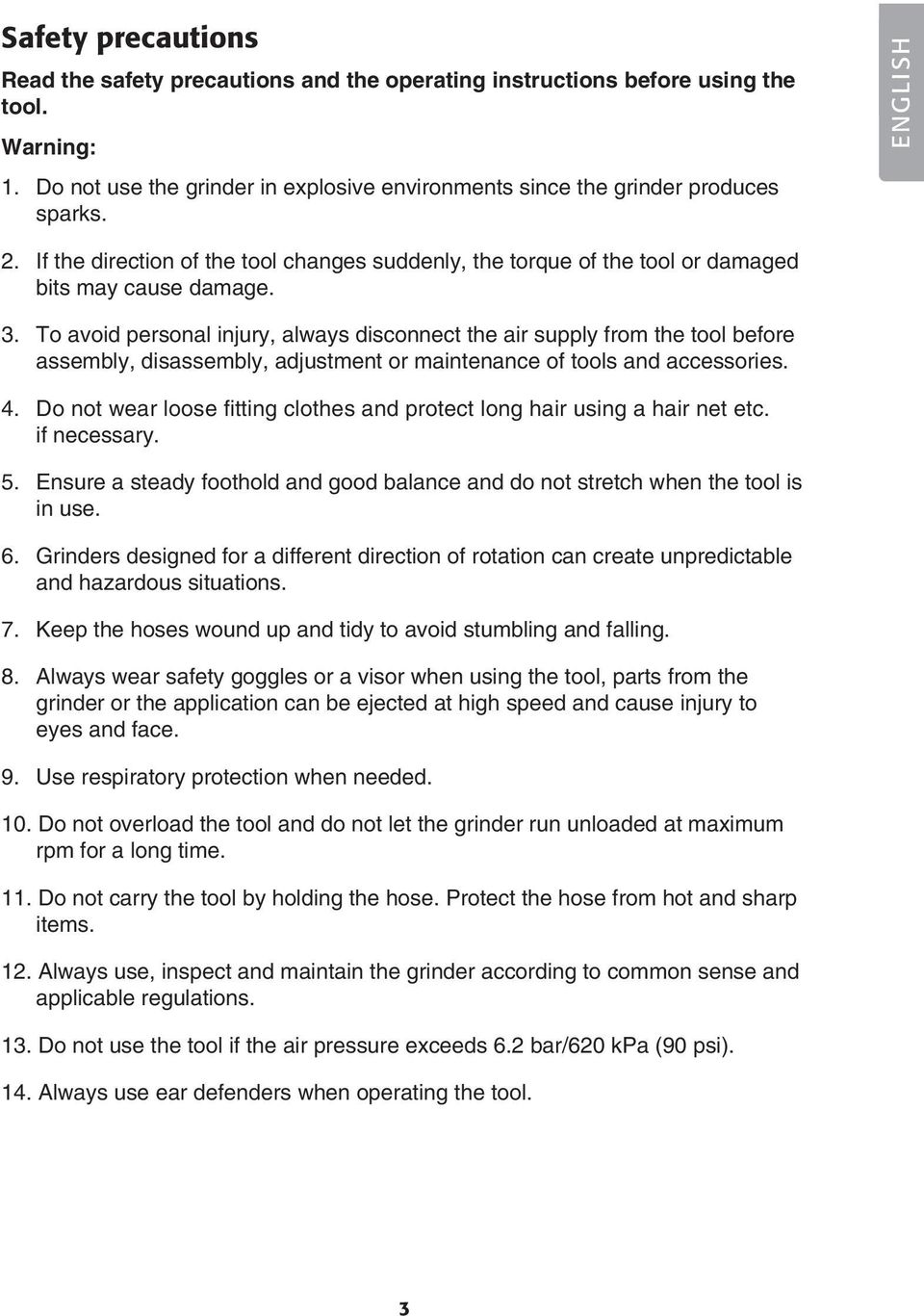 To avoid personal injury, always disconnect the air supply from the tool before assembly, disassembly, adjustment or maintenance of tools and accessories. 4.