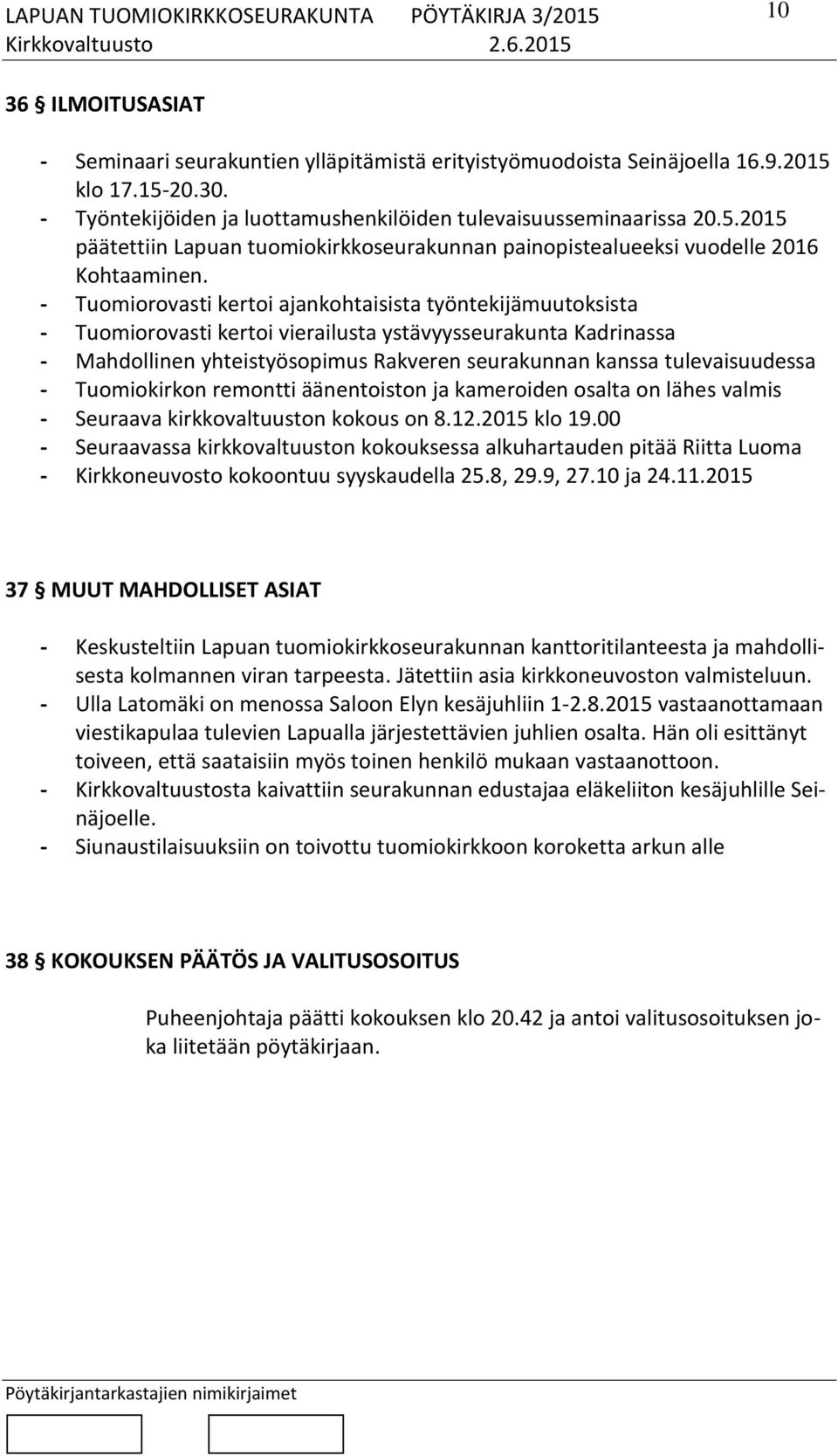 tulevaisuudessa - Tuomiokirkon remontti äänentoiston ja kameroiden osalta on lähes valmis - Seuraava kirkkovaltuuston kokous on 8.12.2015 klo 19.