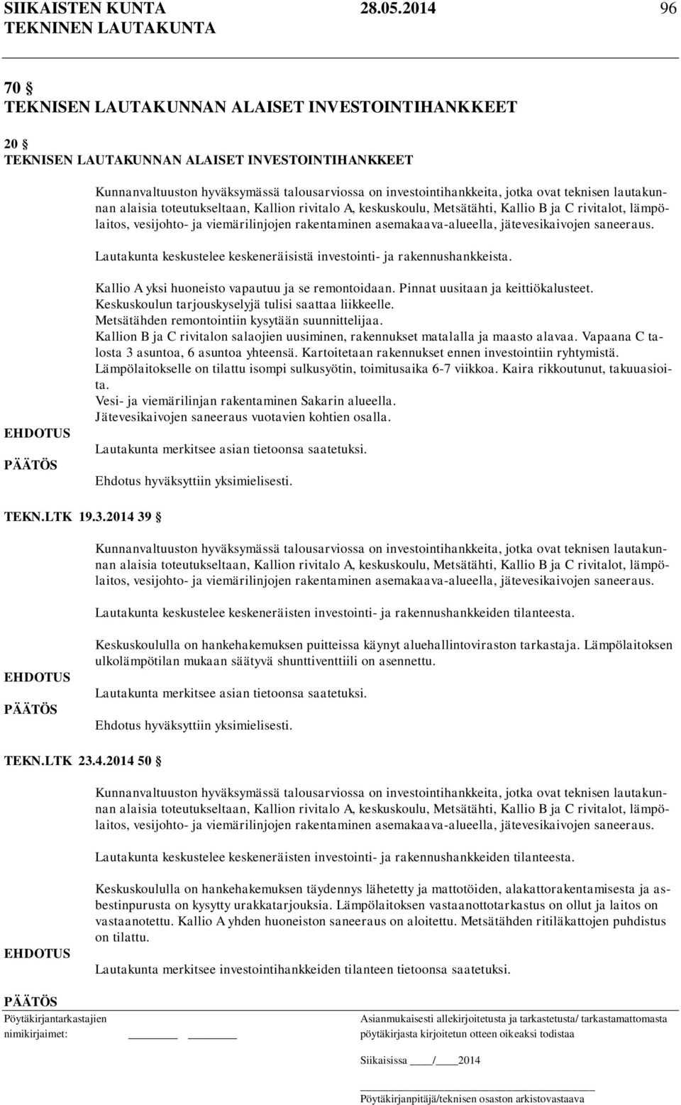 teknisen lautakunnan alaisia toteutukseltaan, Kallion rivitalo A, keskuskoulu, Metsätähti, Kallio B ja C rivitalot, lämpölaitos, vesijohto- ja viemärilinjojen rakentaminen asemakaava-alueella,