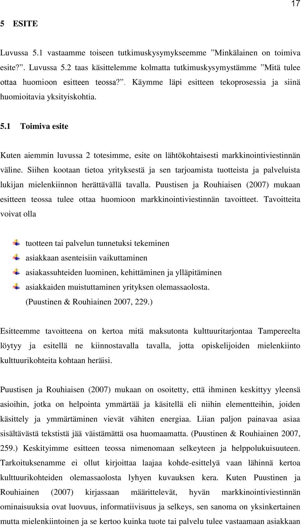 Siihen kootaan tietoa yrityksestä ja sen tarjoamista tuotteista ja palveluista lukijan mielenkiinnon herättävällä tavalla.