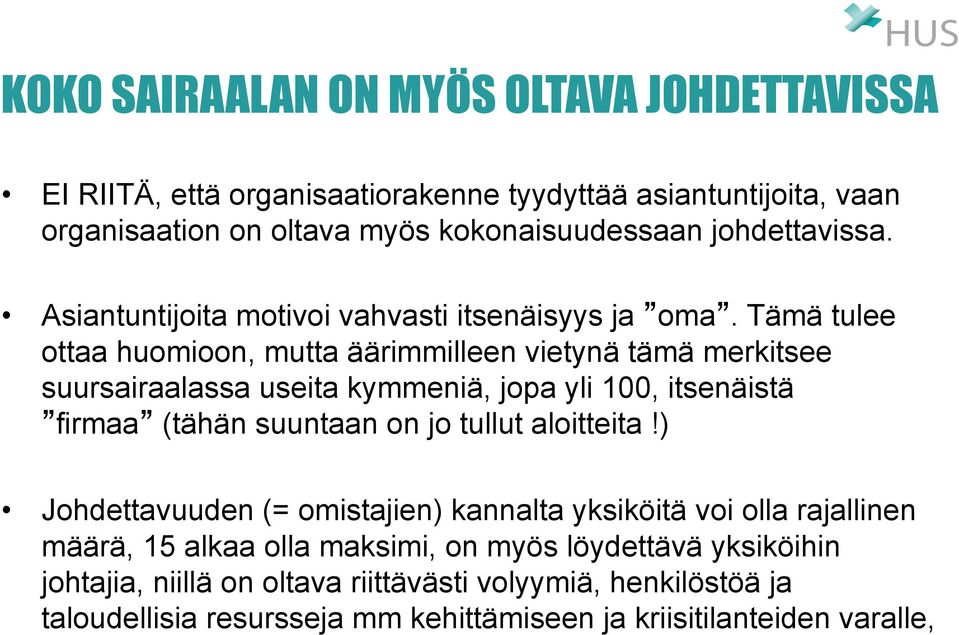 Tämä tulee ottaa huomioon, mutta äärimmilleen vietynä tämä merkitsee suursairaalassa useita kymmeniä, jopa yli 100, itsenäistä firmaa (tähän suuntaan on jo tullut