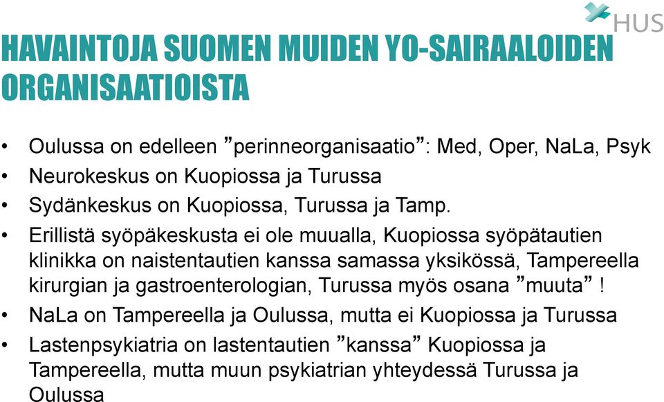 Erillistä syöpäkeskusta ei ole muualla, Kuopiossa syöpätautien klinikka on naistentautien kanssa samassa yksikössä, Tampereella kirurgian ja