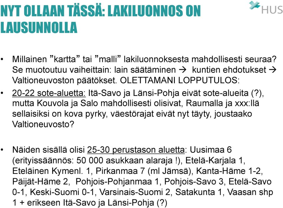 ), mutta Kouvola ja Salo mahdollisesti olisivat, Raumalla ja xxx:llä sellaisiksi on kova pyrky, väestörajat eivät nyt täyty, joustaako Valtioneuvosto?