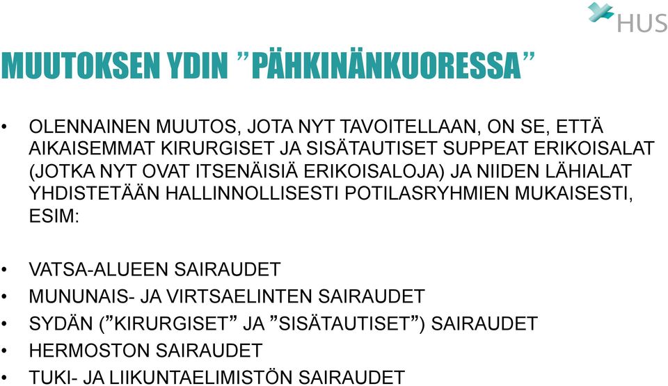 YHDISTETÄÄN HALLINNOLLISESTI POTILASRYHMIEN MUKAISESTI, ESIM: VATSA-ALUEEN SAIRAUDET MUNUNAIS- JA