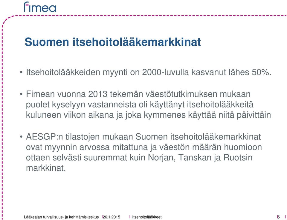 kuluneen viikon aikana ja joka kymmenes käyttää niitä päivittäin AESGP:n tilastojen mukaan Suomen itsehoitolääkemarkkinat