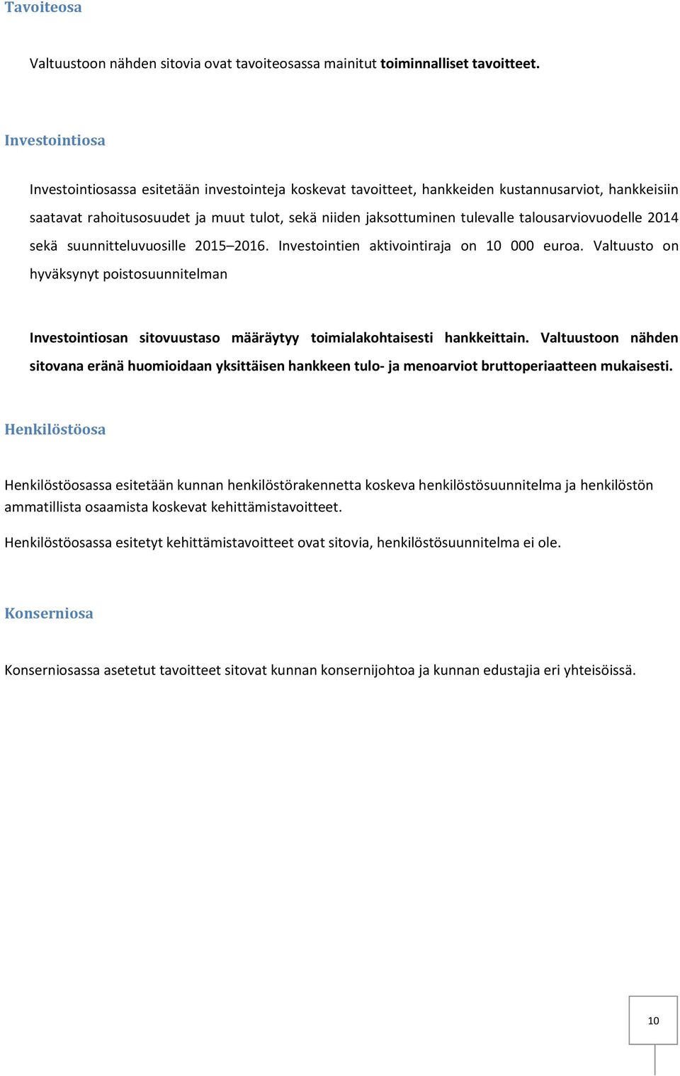 talousarviovuodelle 2014 sekä suunnitteluvuosille 2015 2016. Investointien aktivointiraja on 10 000 euroa.